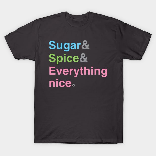 Sugar, Spice and Everything Nice T-Shirt by isasaldanha